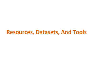 Resources,	Datasets,	And	Tools	
 