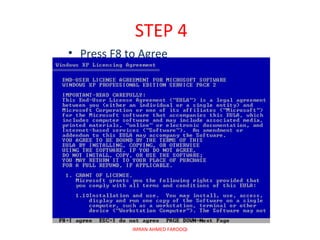 STEP 4
• Press F8 to Agree




            IMRAN AHMED FAROOQI
 