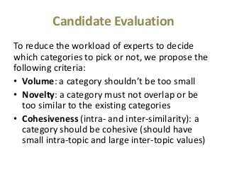Candidate Evaluation
To reduce the workload of experts to decide
which categories to pick or not, we propose the
following...