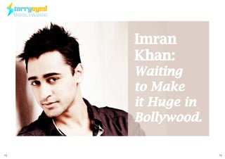 TARRYEYED
Boolywood
Imran
Khan:
Waiting
to Make
it Huge in
Bollywood.
72 73OCTOBER 2015 | WWW.CINESPRINT.COMWWW.CINESPRINT.COM |OCTOBER 2015
 