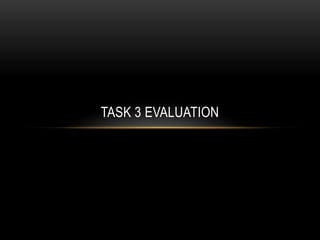 TASK 3 EVALUATION
 