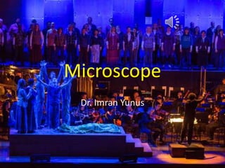 Microscope
Dr. Imran Yunus
 