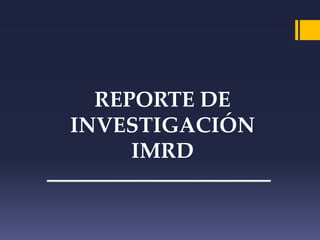 REPORTE DE 
INVESTIGACIÓN 
IMRD 
 