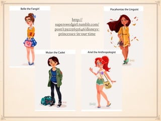 http://
superswedgirl.tumblr.com/
post/139225655646/disneys-
princesses-in-our-time
 