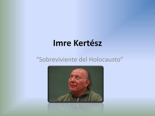 Imre Kertész “Sobreviviente del Holocausto” 