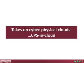 Takesoncyber-physicalclouds: …CPS-in-cloud  