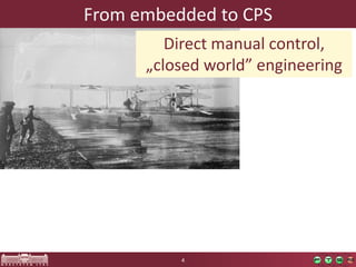 FromembeddedtoCPS 
4 
Directmanualcontrol, 
„closedworld” engineering  