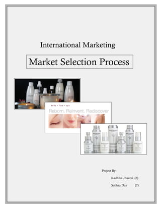 Kyra Bath & Body Works




  International Marketing

Market Selection Process




                    Project By:

                           Radhika Jhaveri (6)

                           Subhra Das        (7)


              1
 