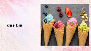 das Eis
 