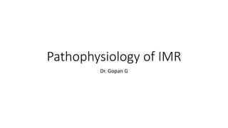 Pathophysiology of IMR
Dr. Gopan G
 