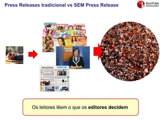 Press Releases tradicional vs SEM Press Release Os leitores lêem o que os  editores decidem  