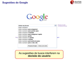 Sugestões do Google As sugestões de busca interferem na  decisão do usuário 