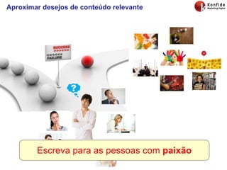 Aproximar desejos de conteúdo relevante Escreva para as pessoas com  paixão 