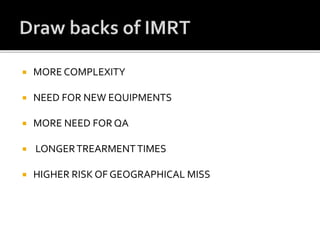  MORE COMPLEXITY
 NEED FOR NEW EQUIPMENTS
 MORE NEED FOR QA
 LONGERTREARMENTTIMES
 HIGHER RISK OF GEOGRAPHICAL MISS
 