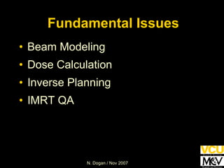 Fundamental Issues Beam Modeling Dose Calculation Inverse Planning IMRT QA 