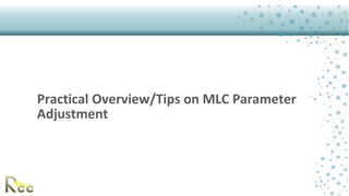 Practical Overview/Tips on MLC Parameter
Adjustment
 