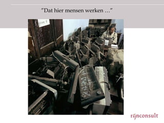 ”Dat hier mensen werken …”
 