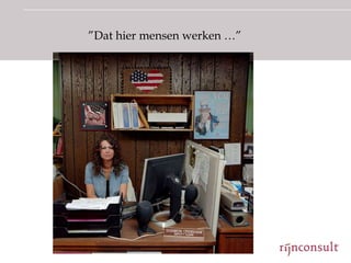 ”Dat hier mensen werken …”
 