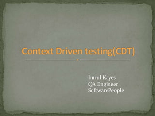 Context Driven testing(CDT) Imrul Kayes QA Engineer SoftwarePeople 