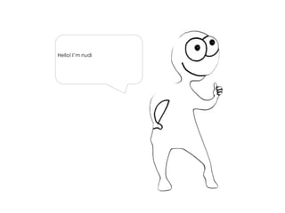 Hello! I’m nudi
 
