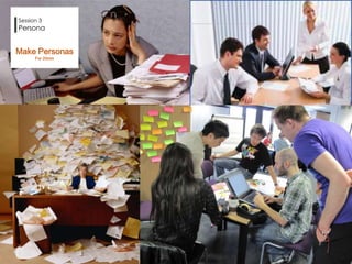 Session 3
Persona
 