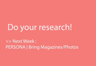 HaNd Held Media
                                   KGIT 2011 Spring Semester | JYLEE




Do your research!
>> Next Week :
PERSONA | Bring Magazines/Photos


                                         HHM.jylee6977.com/tc
 