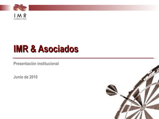 IMR & Asociados Presentación institucional Junio de 2010 
