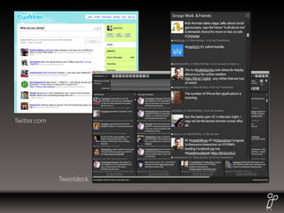 Twitter.com




              Tweetdeck
 