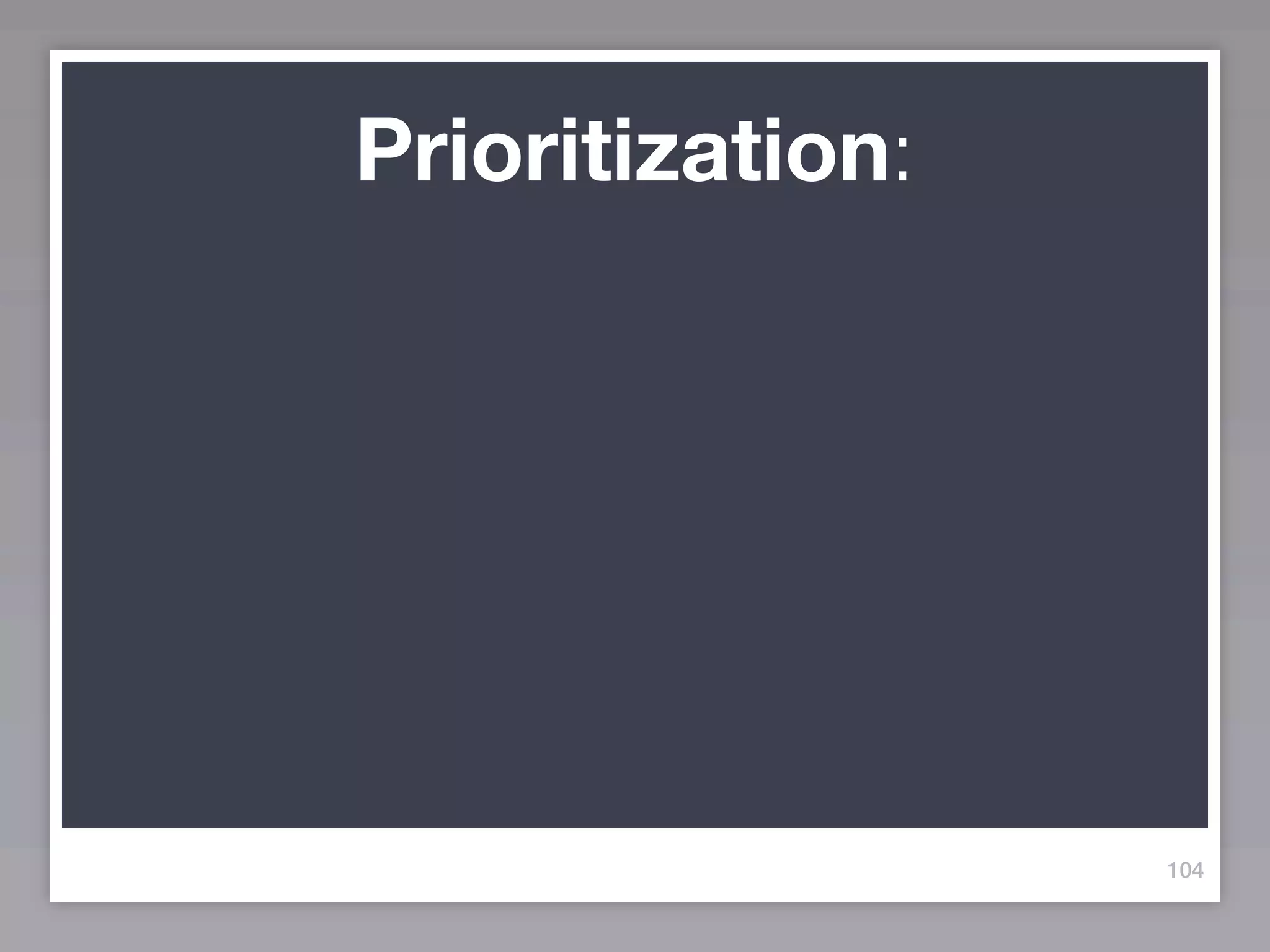 Prioritization:




                  104
 