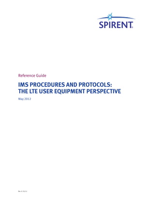 IMS Procedures and Protocols:
The LTE User Equipment Perspective
May 2012
Rev. A 05/12
Reference Guide
 