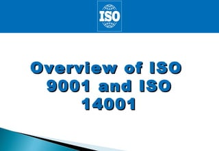 Overview of ISO
9001 and ISO
14001

 