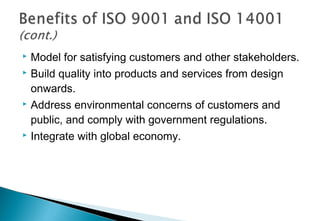 Model for satisfying customers and other stakeholders.
 Build quality into products and services from design
onwards.
 Address environmental concerns of customers and
public, and comply with government regulations.
 Integrate with global economy.


 