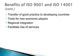 Transfer of good practice to developing countries
 Tools for new economic players
 Regional integration
 Facilitate rise of services


 
