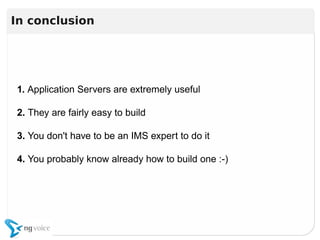 1. Application Servers are extremely useful
2. They are fairly easy to build
3. You don't have to be an IMS expert to do it
4. You probably know already how to build one :-)
1. Application Servers are extremely useful
2. They are fairly easy to build
3. You don't have to be an IMS expert to do it
4. You probably know already how to build one :-)
In conclusion
 
