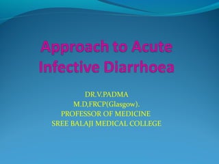 DR.V.PADMA
M.D,FRCP(Glasgow).
PROFESSOR OF MEDICINE
SREE BALAJI MEDICAL COLLEGE
 