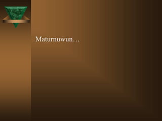 Maturnuwun…
 