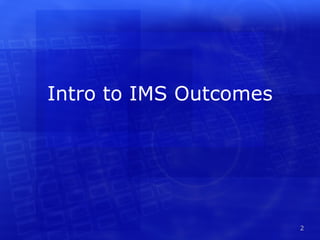 Intro to IMS Outcomes 
