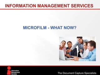MICROFILM - WHAT NOW?
The Document Capture Specialists
 