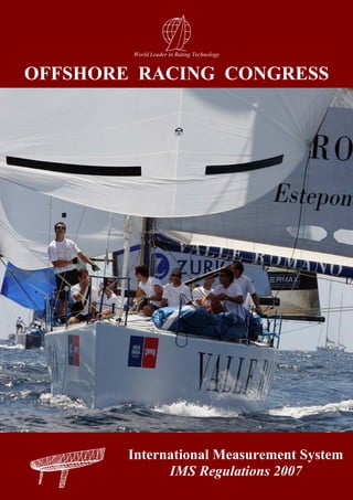 World Leader in Rating Technology


OFFSHORE RACING CONGRESS




        International Measurement System
              IMS Regulations 2007 1