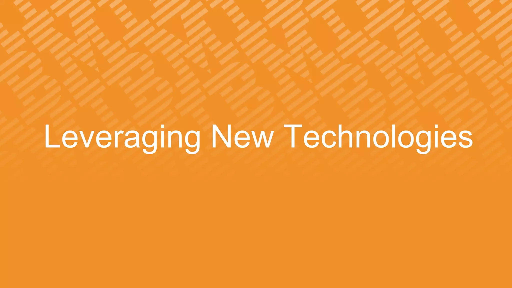 Leveraging New Technologies
 