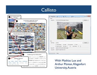 Callisto	

	

With Mathias Lux and
Arthur Pitman, Klagenfurt
University,Austria	

 