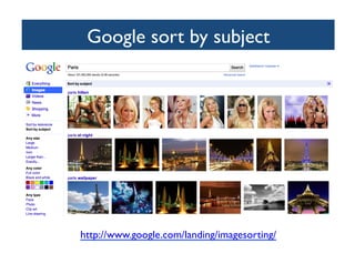 Google sort by subject	

http://www.google.com/landing/imagesorting/ 	

 