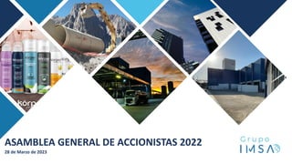 ASAMBLEA GENERAL DE ACCIONISTAS 2022
28 de Marzo de 2023
 