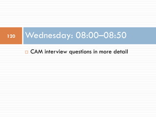 ¨ CAM interview questions in more detail
Wednesday: 08:00–08:50120
 