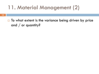 11. Material Management (2)
162
¨ To what extent is the variance being driven by price
and / or quantity?
 
