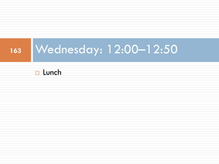¨ Lunch
Wednesday: 12:00–12:50163
 