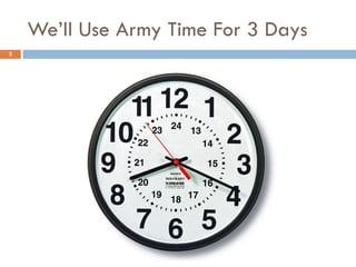 We’ll Use Army Time For 3 Days
3
 