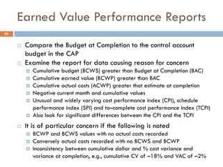 Earned Value Performance Reports
89
¨ Compare the Budget at Completion to the control account
budget in the CAP
¨ Examine ...