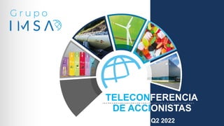 TELECONFERENCIA
DE ACCIONISTAS
Q2 2022
 