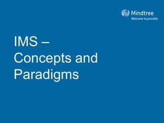 IMS –
Concepts and
Paradigms
 